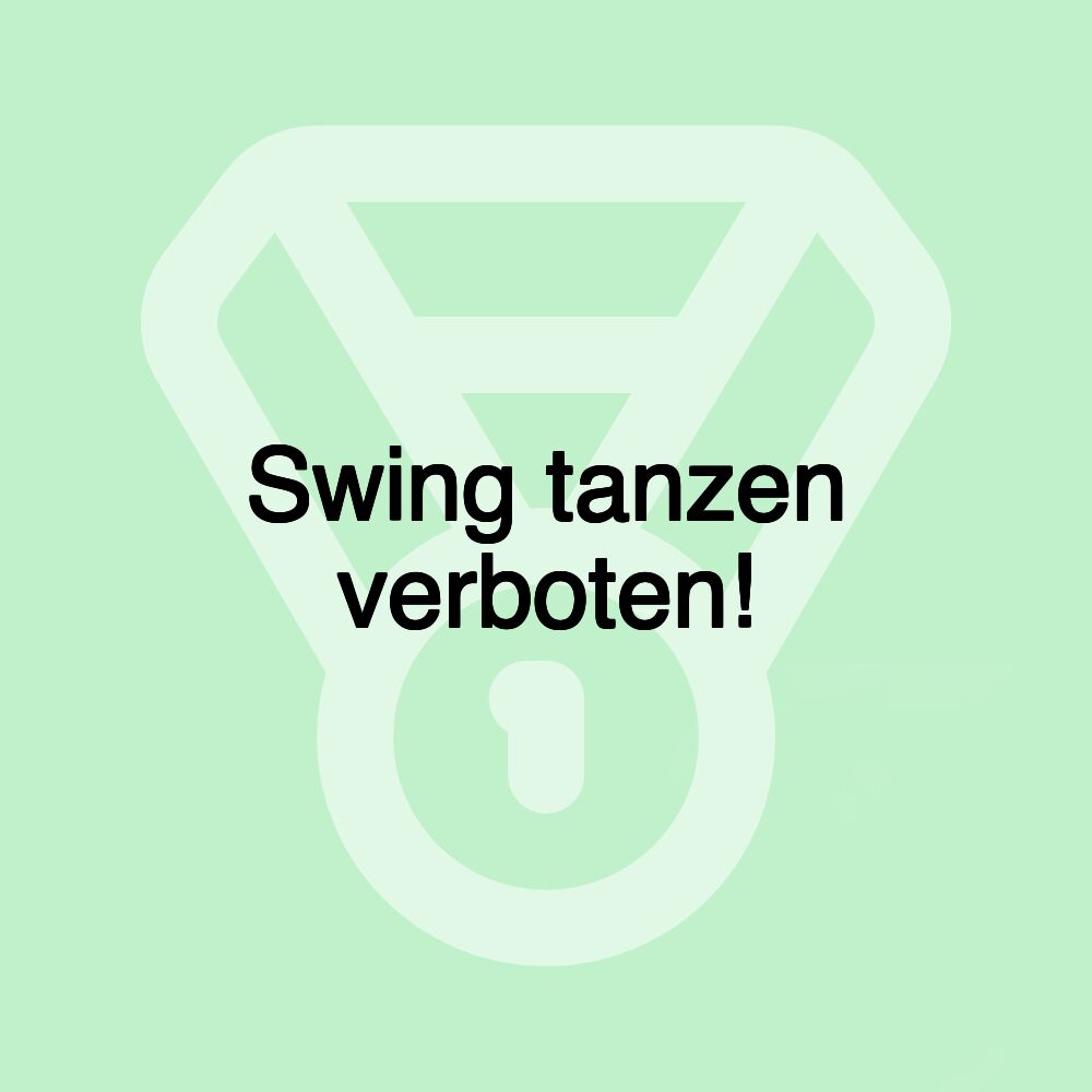 Swing tanzen verboten!