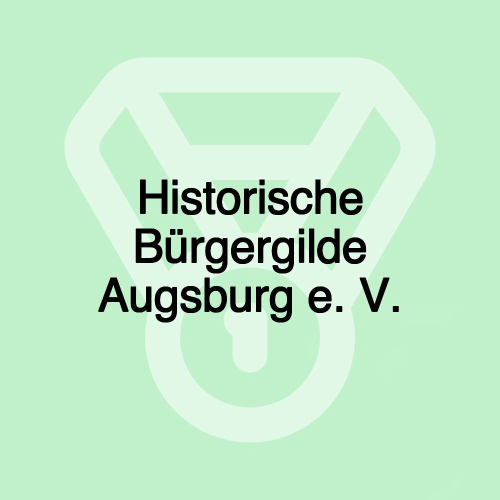 Historische Bürgergilde Augsburg e. V. Historische Bürgergilde Augsburg e. V.