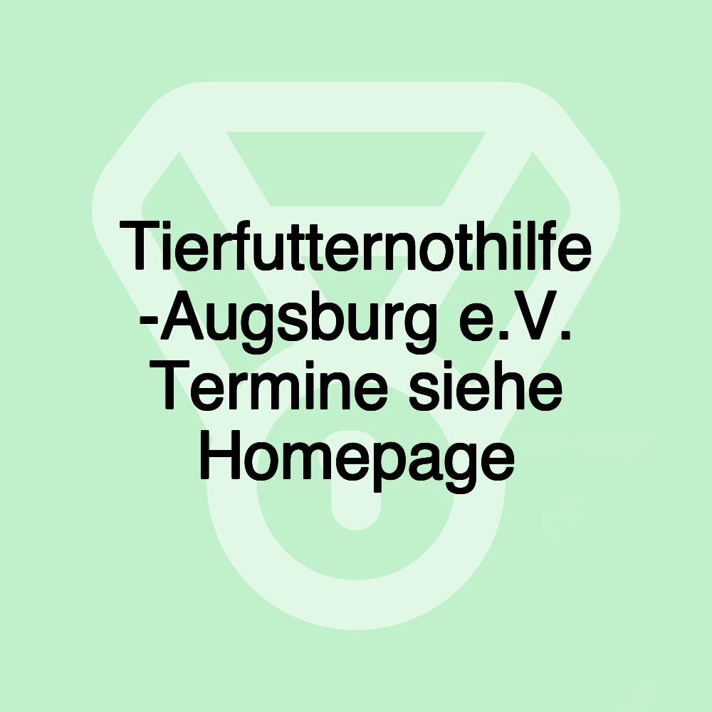 Tierfutternothilfe -Augsburg e.V. Termine siehe Homepage
