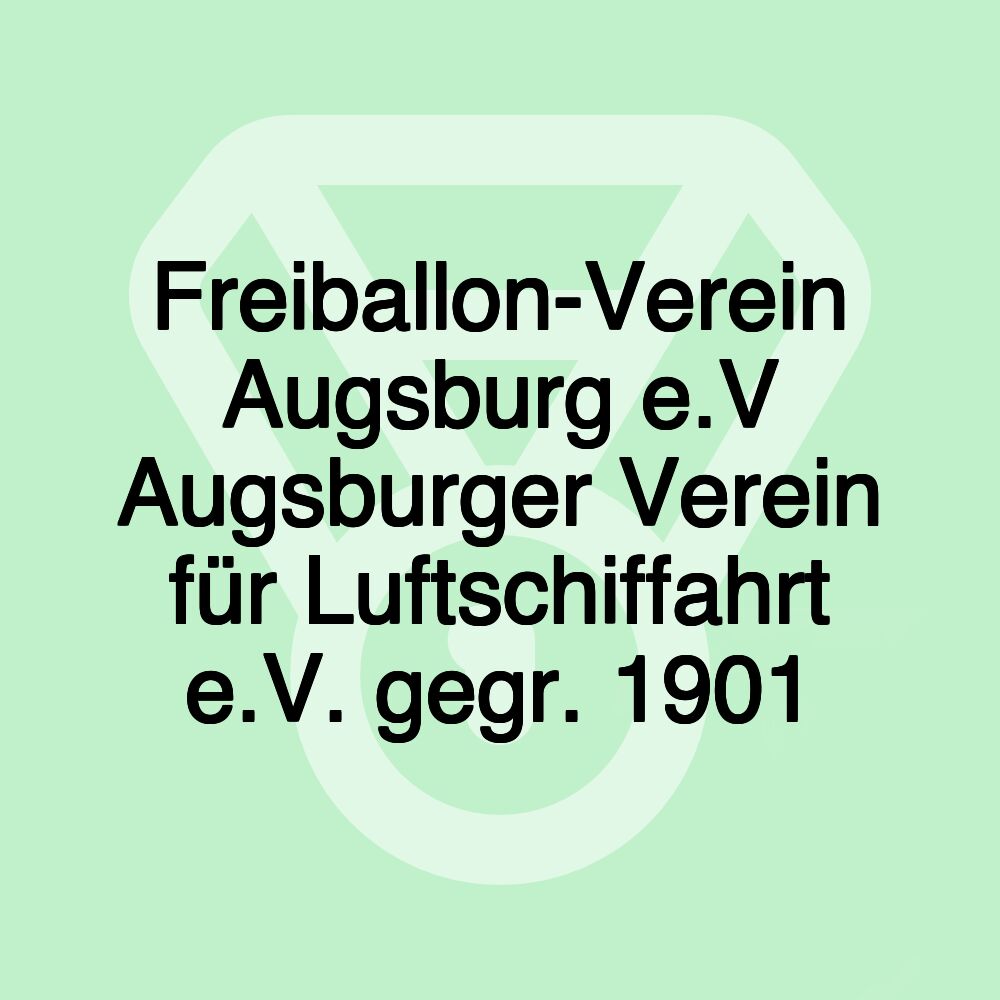 Freiballon-Verein Augsburg e.V Augsburger Verein für Luftschiffahrt e.V. gegr. 1901