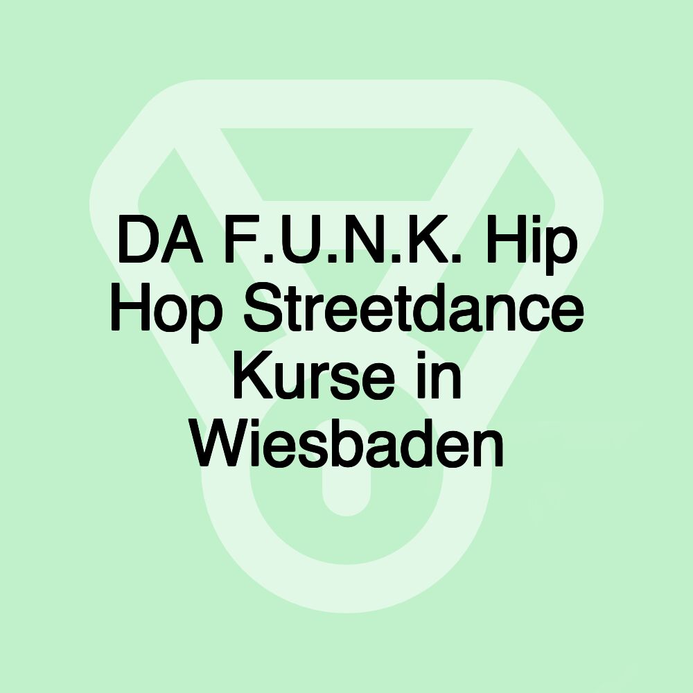 DA F.U.N.K. Hip Hop Streetdance Kurse in Wiesbaden DA F.U.N.K. Hip Hop Streetdance Kurse in Wiesbaden