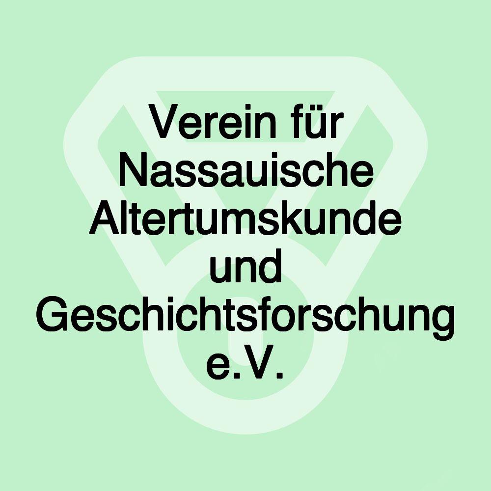 Verein für Nassauische Altertumskunde und Geschichtsforschung e.V. Verein für Nassauische Altertumskunde und Geschichtsforschung e.V.