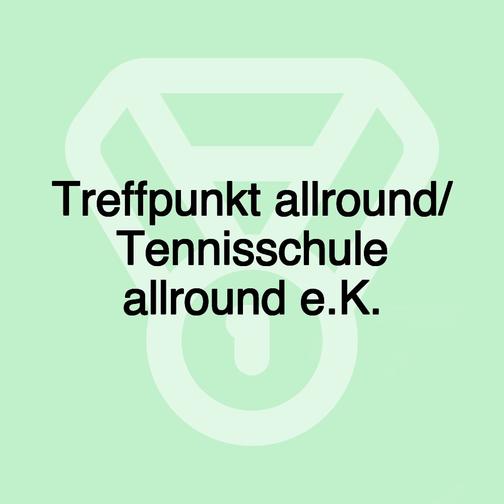 Treffpunkt allround/ Tennisschule allround e.K. Treffpunkt allround/ Tennisschule allround e.K.