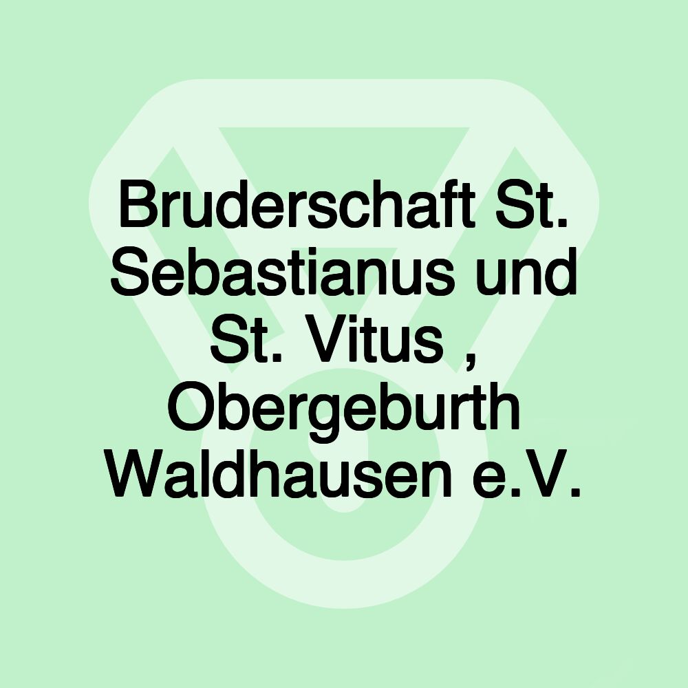 Bruderschaft St. Sebastianus und St. Vitus , Obergeburth Waldhausen e.V.