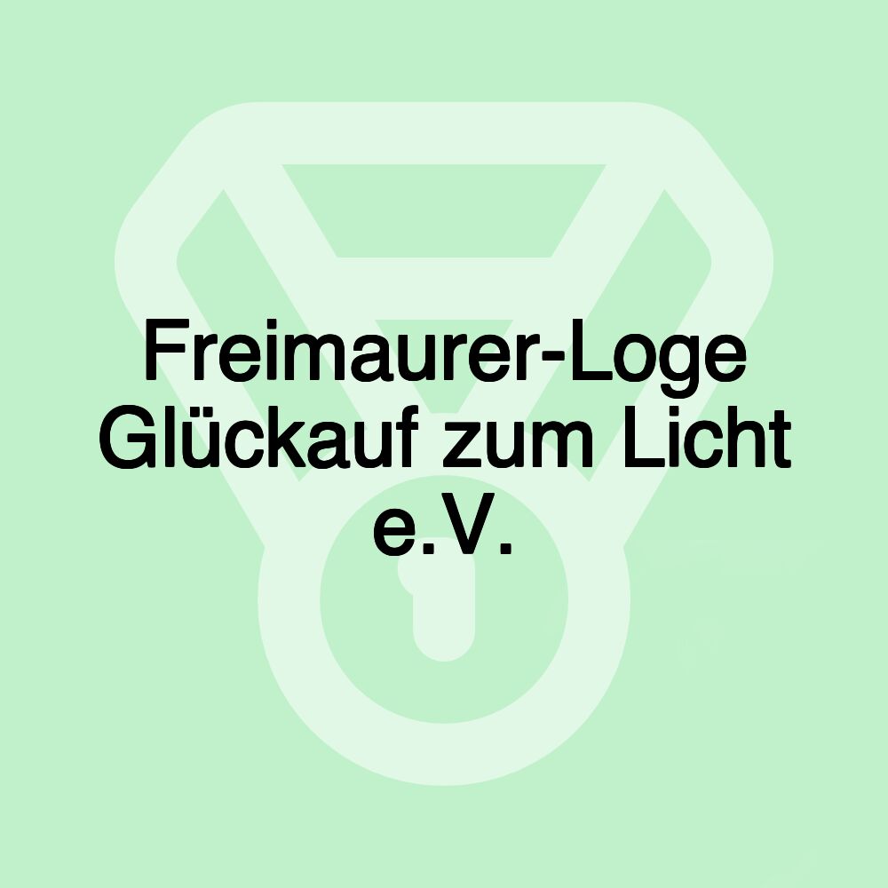 Freimaurer-Loge Glückauf zum Licht e.V. Freimaurer-Loge Glückauf zum Licht e.V.