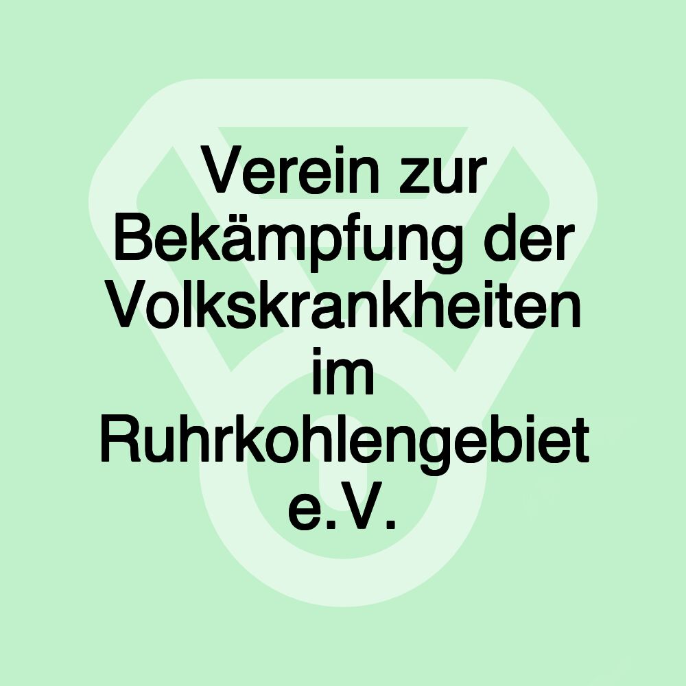 Verein zur Bekämpfung der Volkskrankheiten im Ruhrkohlengebiet e.V.