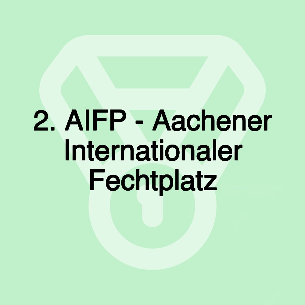 2. AIFP - Aachener Internationaler Fechtplatz