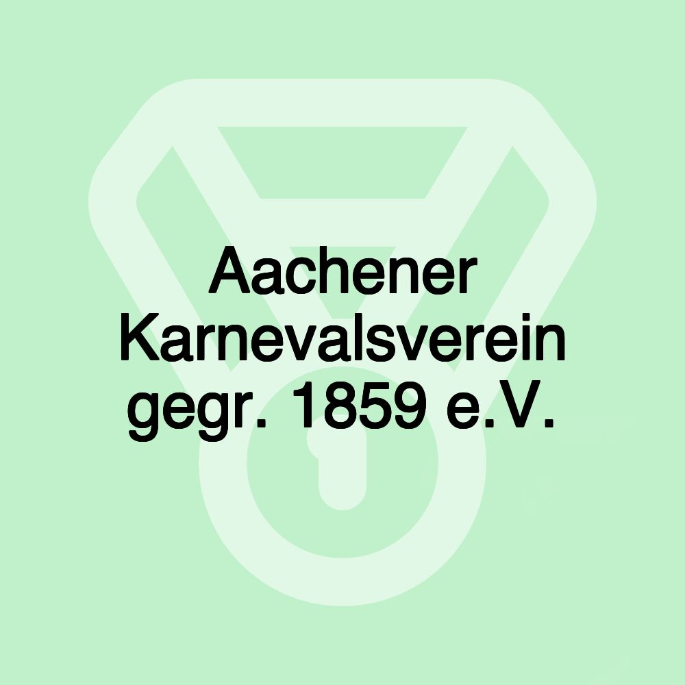 Aachener Karnevalsverein gegr. 1859 e.V. Aachener Karnevalsverein gegr. 1859 e.V.