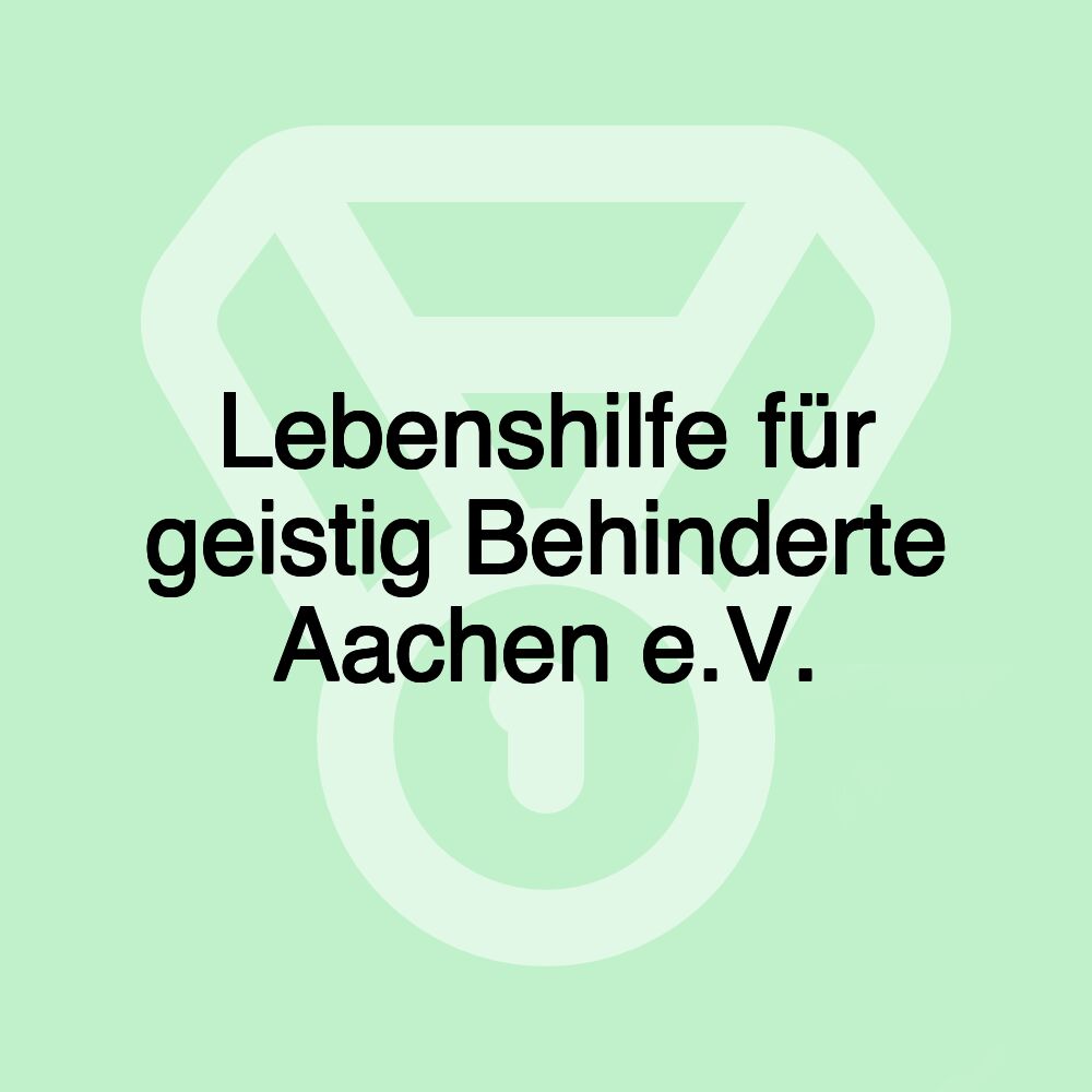 Lebenshilfe für geistig Behinderte Aachen e.V.