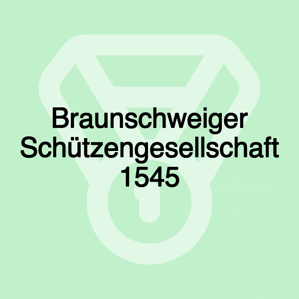 Braunschweiger Schützengesellschaft 1545