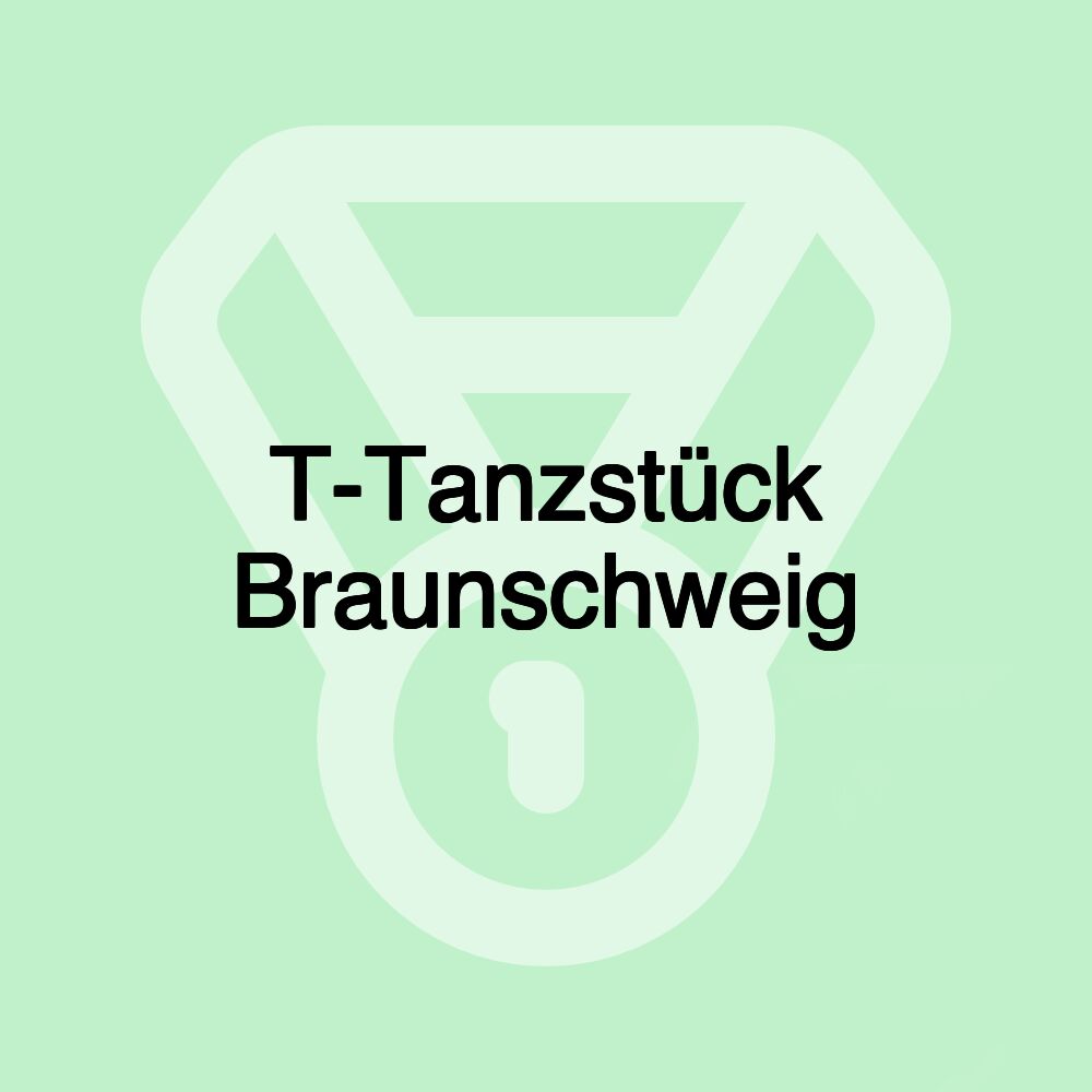 T-Tanzstück Braunschweig T-Tanzstück Braunschweig
