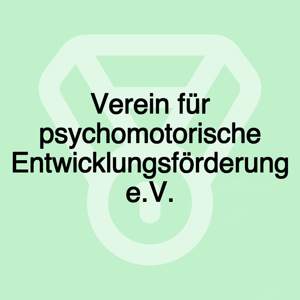 Verein für psychomotorische Entwicklungsförderung e.V. Verein für psychomotorische Entwicklungsförderung e.V.