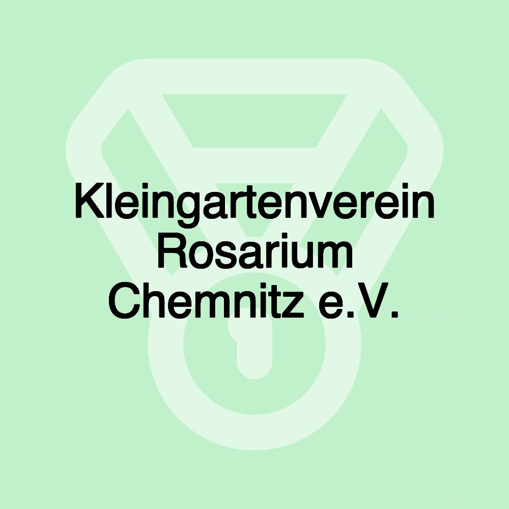 Kleingartenverein Rosarium Chemnitz e.V. Kleingartenverein Rosarium Chemnitz e.V.