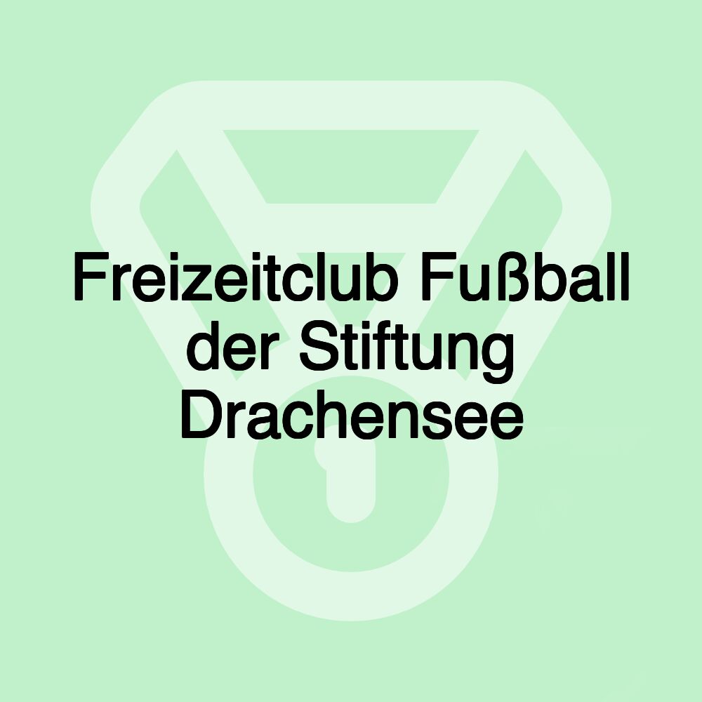 Freizeitclub Fußball der Stiftung Drachensee Freizeitclub Fußball der Stiftung Drachensee