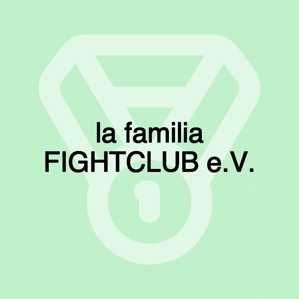 la familia FIGHTCLUB e.V. la familia FIGHTCLUB e.V.
