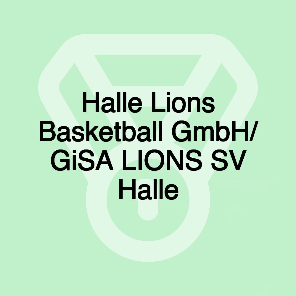 Halle Lions Basketball GmbH/ GiSA LIONS SV Halle Halle Lions Basketball GmbH/ GiSA LIONS SV Halle