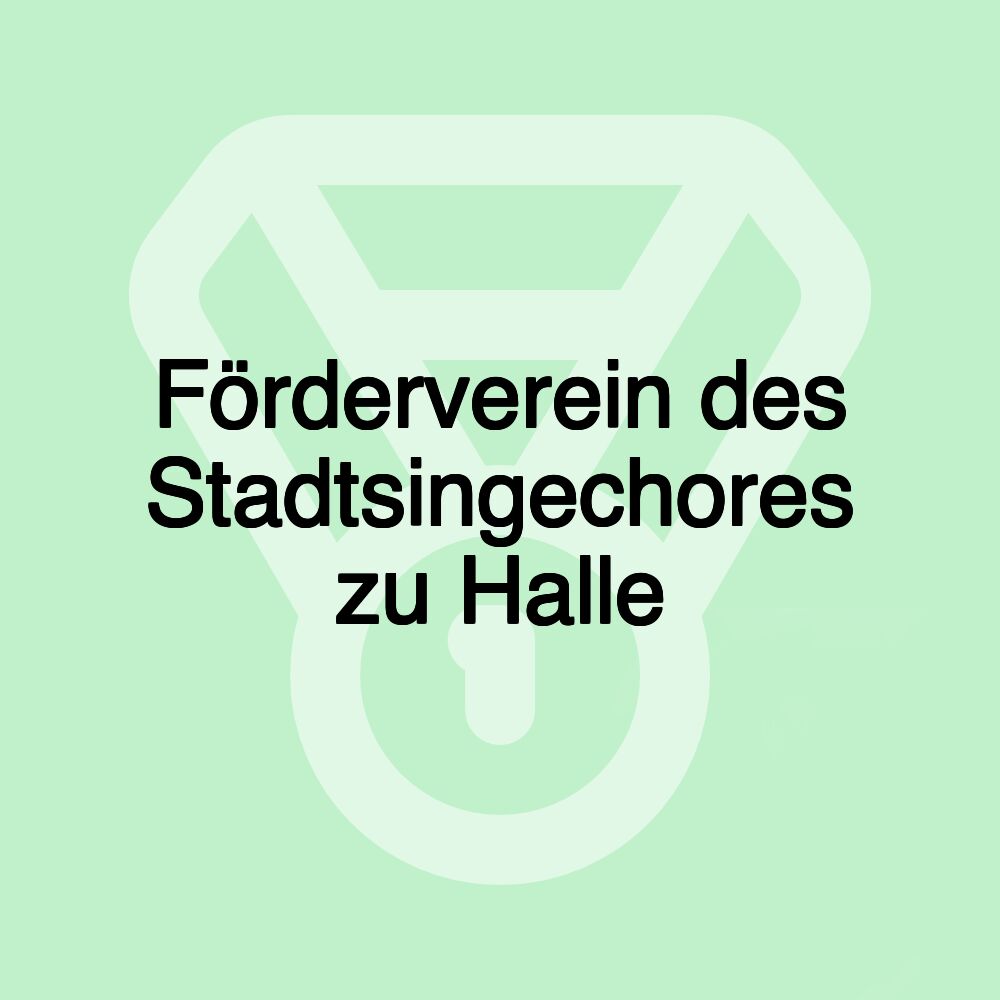 Förderverein des Stadtsingechores zu Halle Förderverein des Stadtsingechores zu Halle