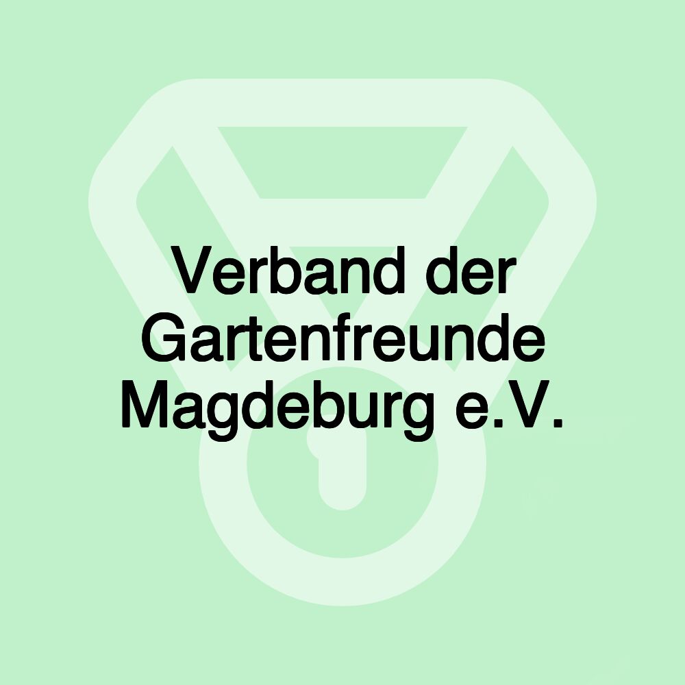 Verband der Gartenfreunde Magdeburg e.V. Verband der Gartenfreunde Magdeburg e.V.