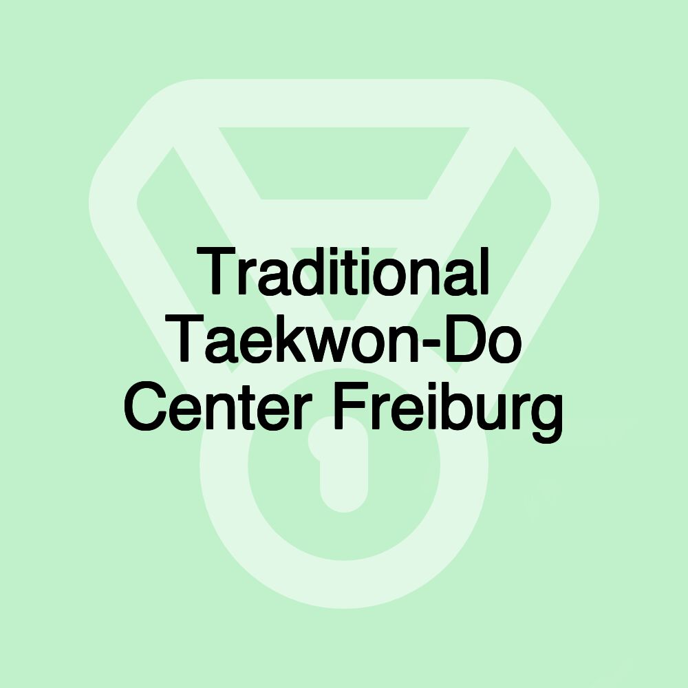 Traditional Taekwon-Do Center Freiburg Traditional Taekwon-Do Center Freiburg