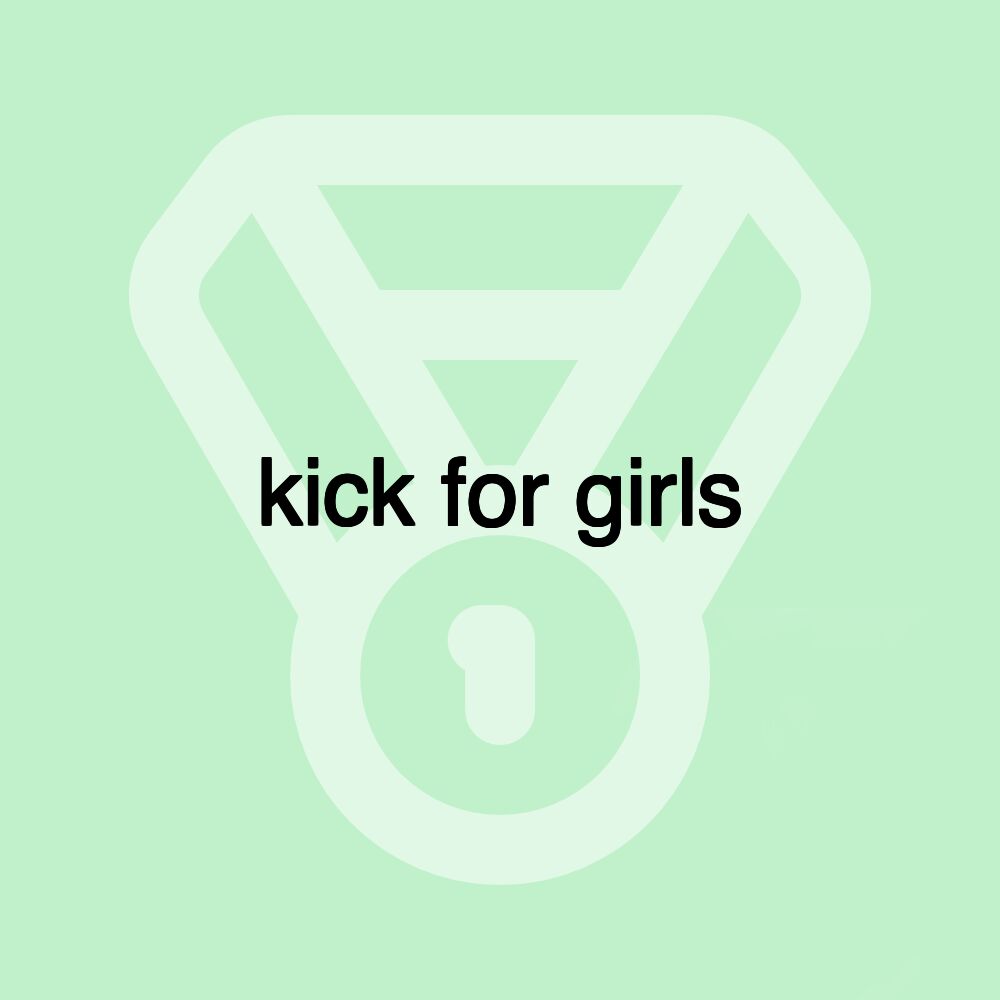 kick for girls kick for girls