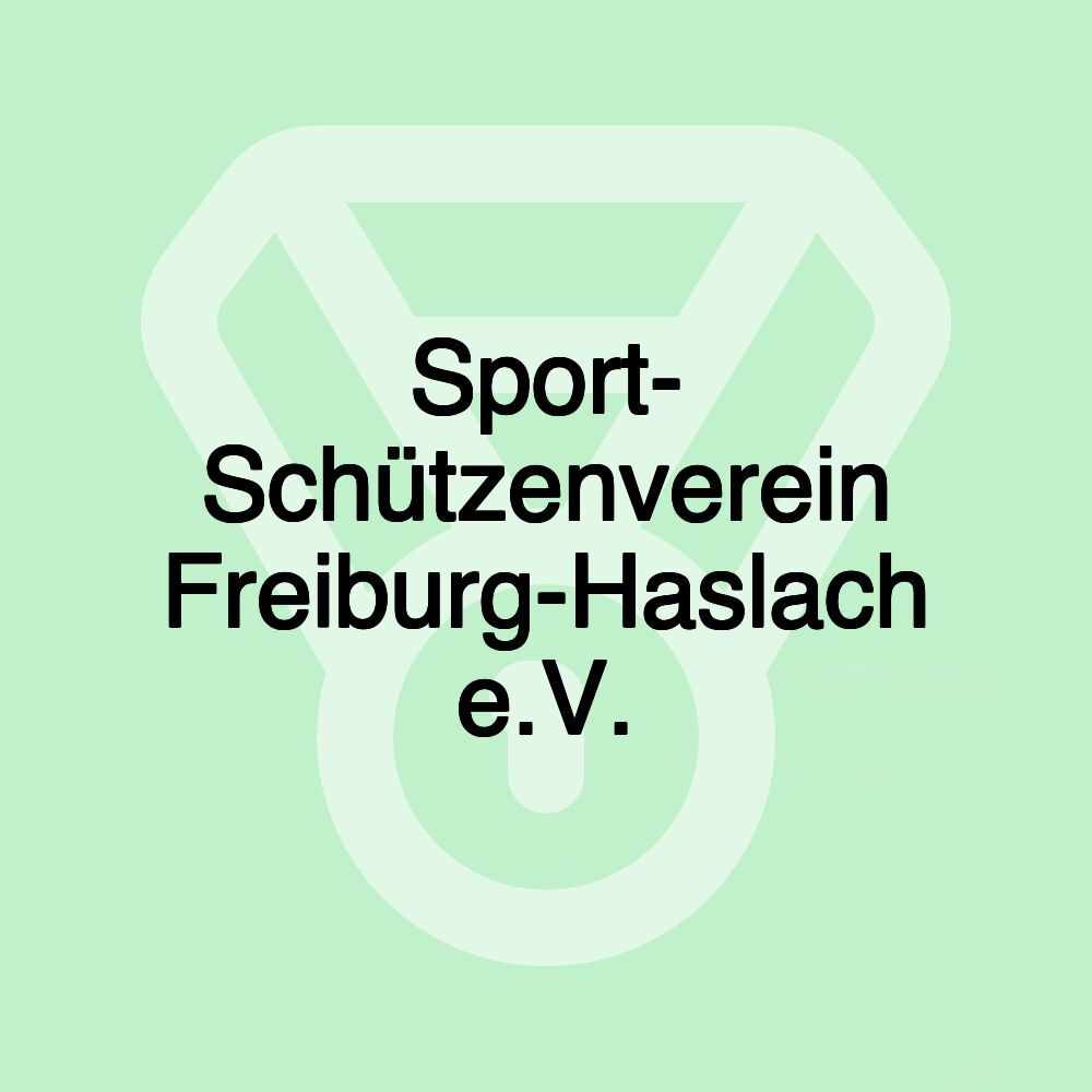 Sport- Schützenverein Freiburg-Haslach e.V. Sport- Schützenverein Freiburg-Haslach e.V.