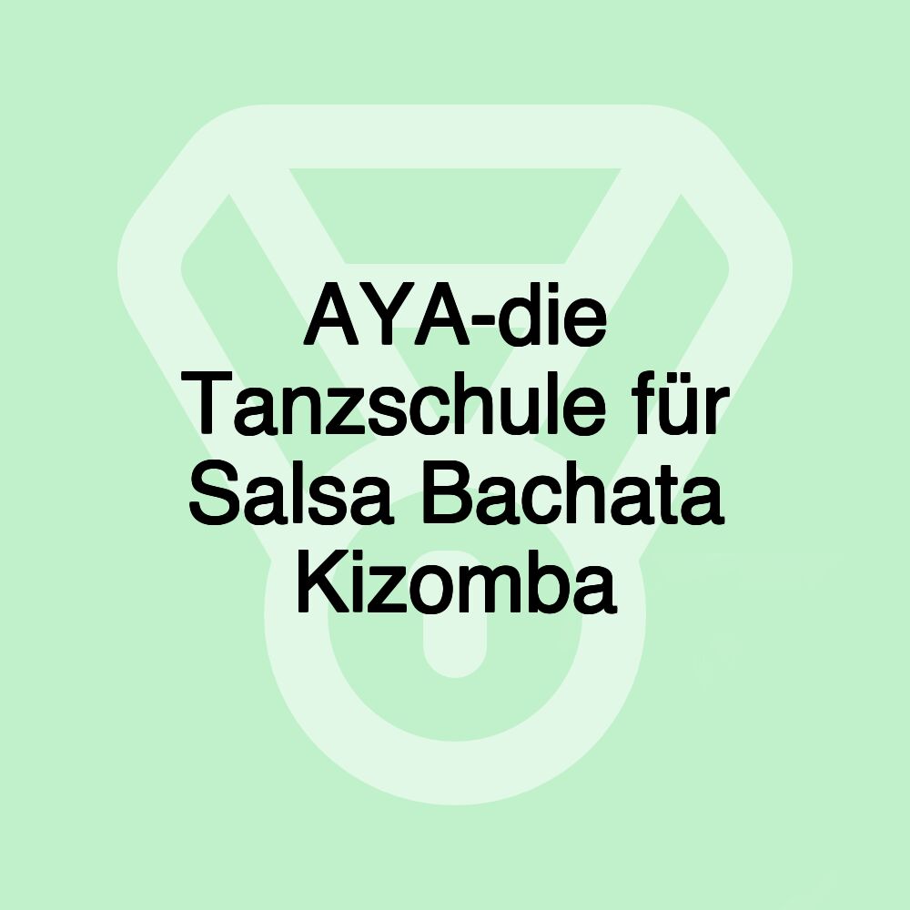 AYA-die Tanzschule für Salsa Bachata Kizomba