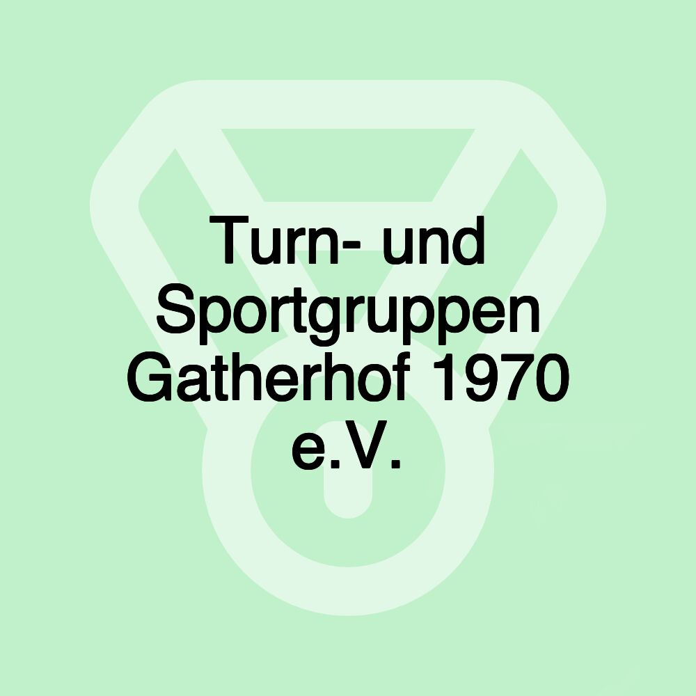Turn- und Sportgruppen Gatherhof 1970 e.V. Turn- und Sportgruppen Gatherhof 1970 e.V.