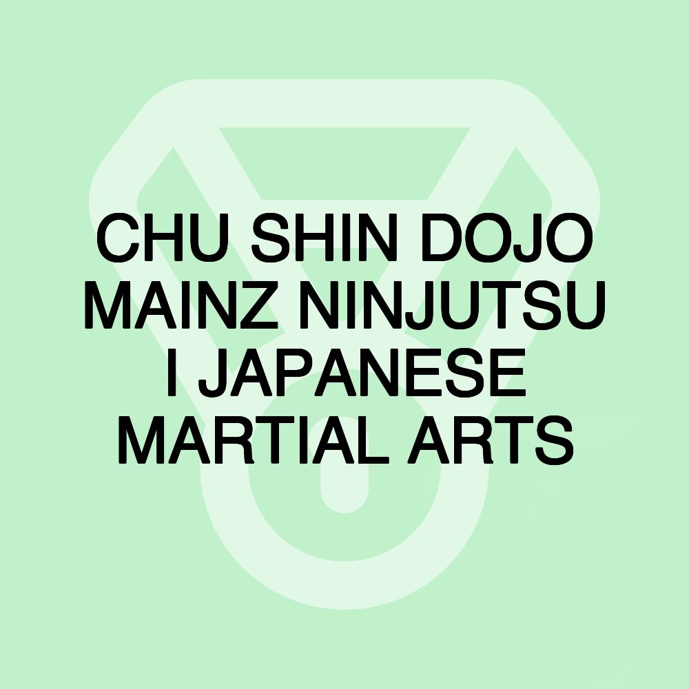 CHU SHIN DOJO MAINZ NINJUTSU I JAPANESE MARTIAL ARTS CHU SHIN DOJO MAINZ NINJUTSU I JAPANESE MARTIAL ARTS
