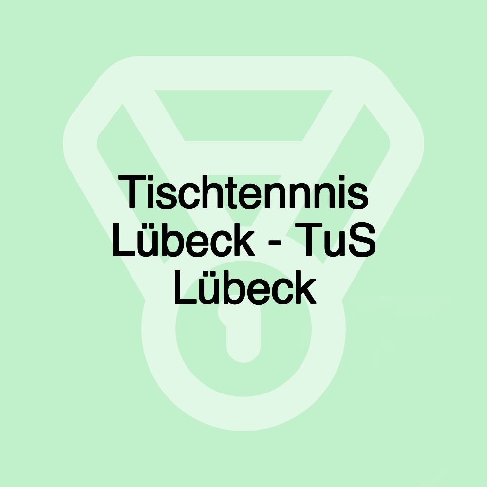 Tischtennnis Lübeck - TuS Lübeck
