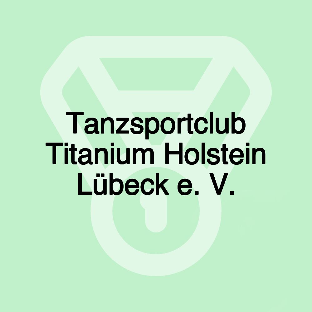 Tanzsportclub Titanium Holstein Lübeck e. V. Tanzsportclub Titanium Holstein Lübeck e. V.