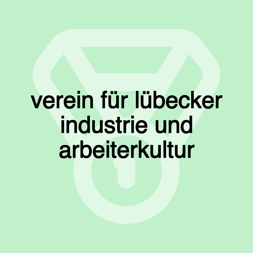 verein für lübecker industrie und arbeiterkultur verein für lübecker industrie und arbeiterkultur