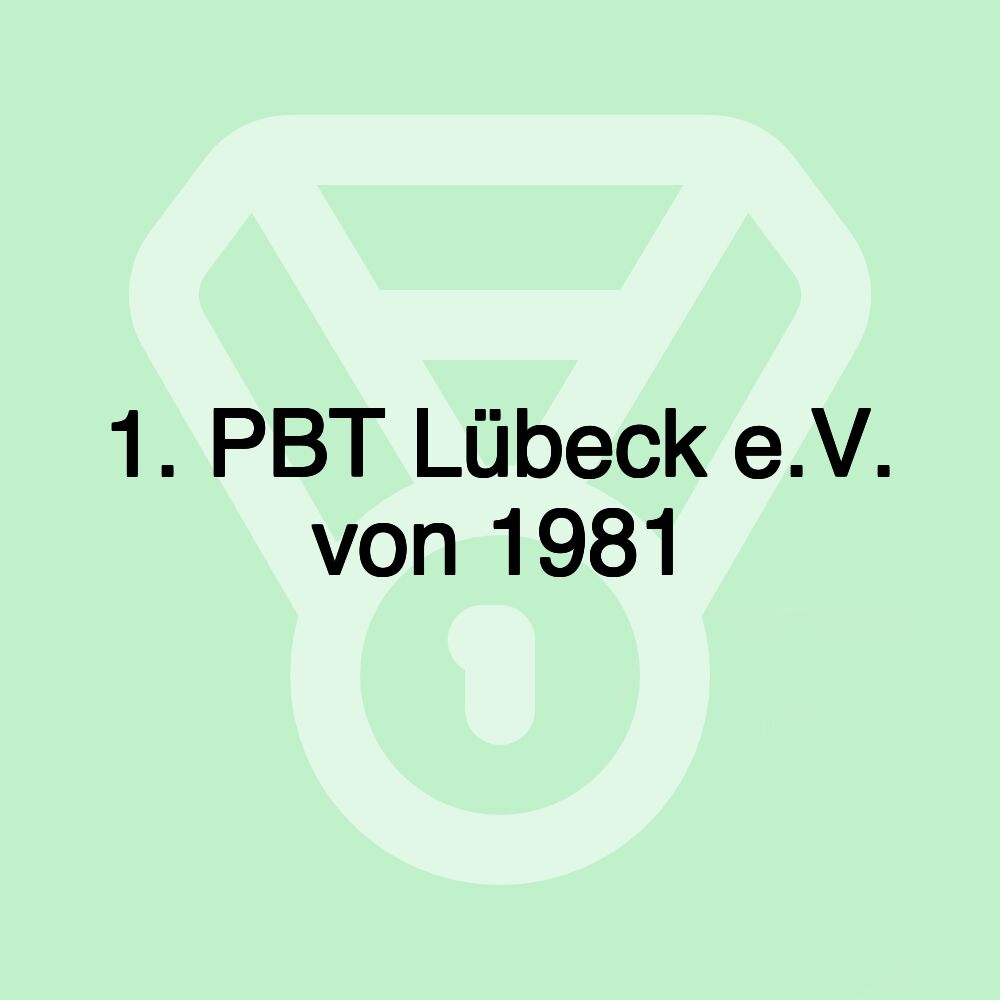 1. PBT Lübeck e.V. von 1981 1. PBT Lübeck e.V. von 1981