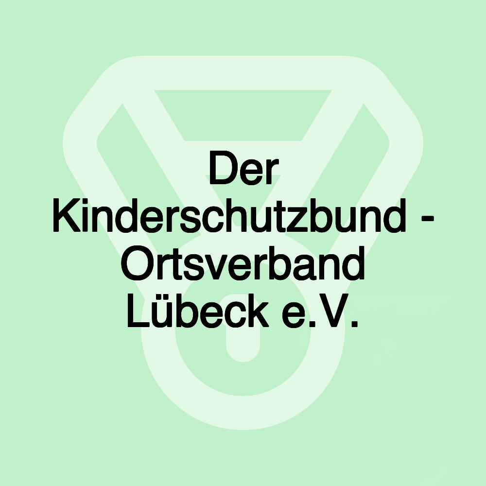 Der Kinderschutzbund - Ortsverband Lübeck e.V. Der Kinderschutzbund - Ortsverband Lübeck e.V.