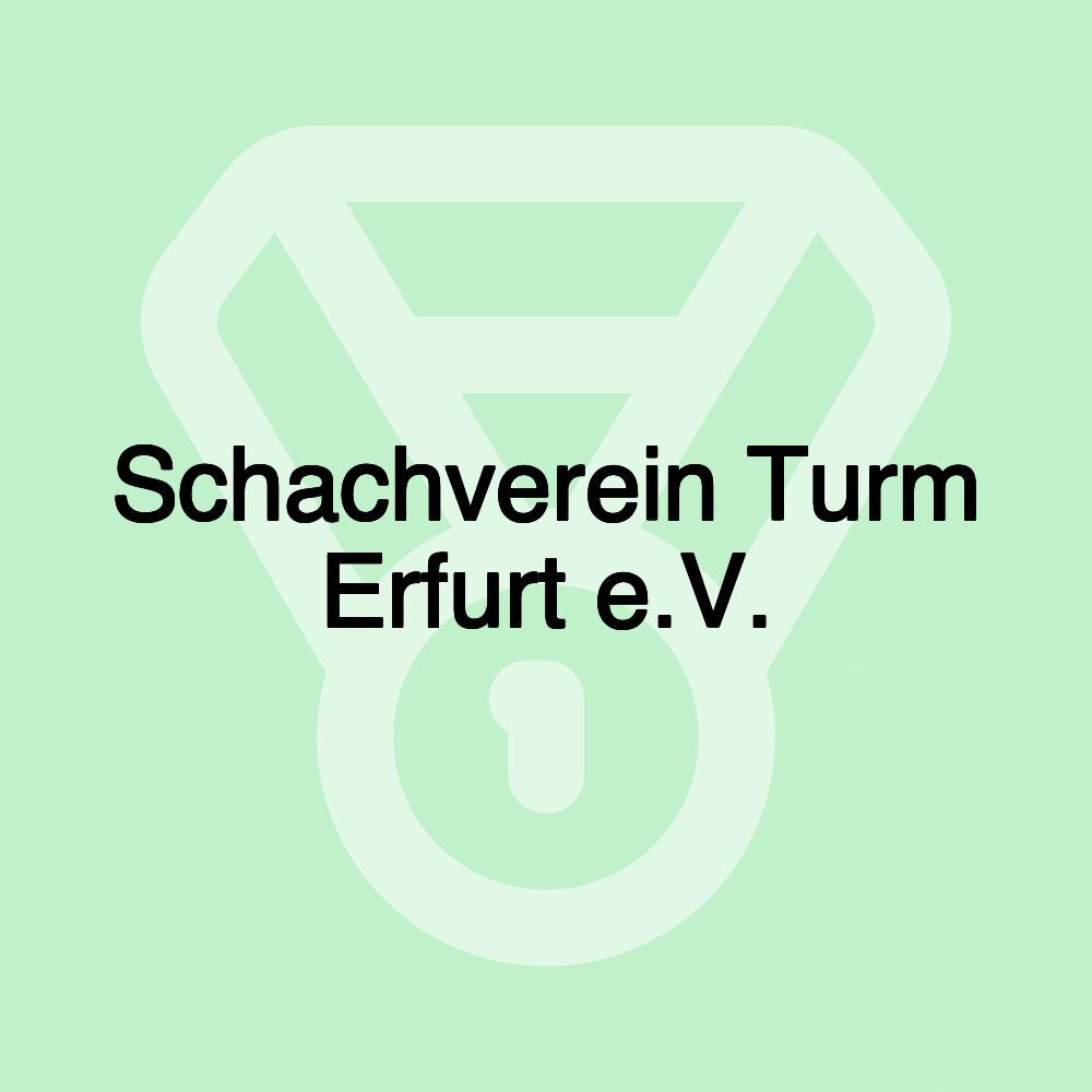 Schachverein Turm Erfurt e.V. Schachverein Turm Erfurt e.V.