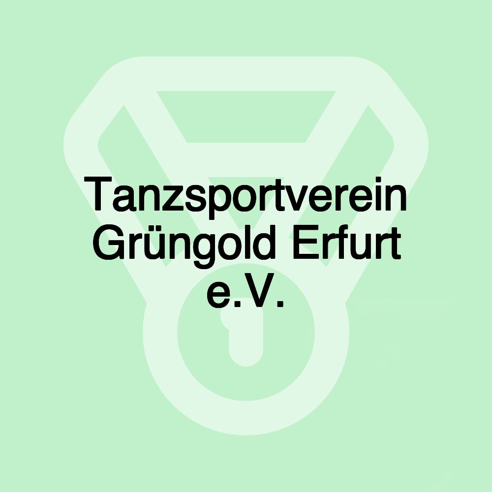 Tanzsportverein Grüngold Erfurt e.V. Tanzsportverein Grüngold Erfurt e.V.