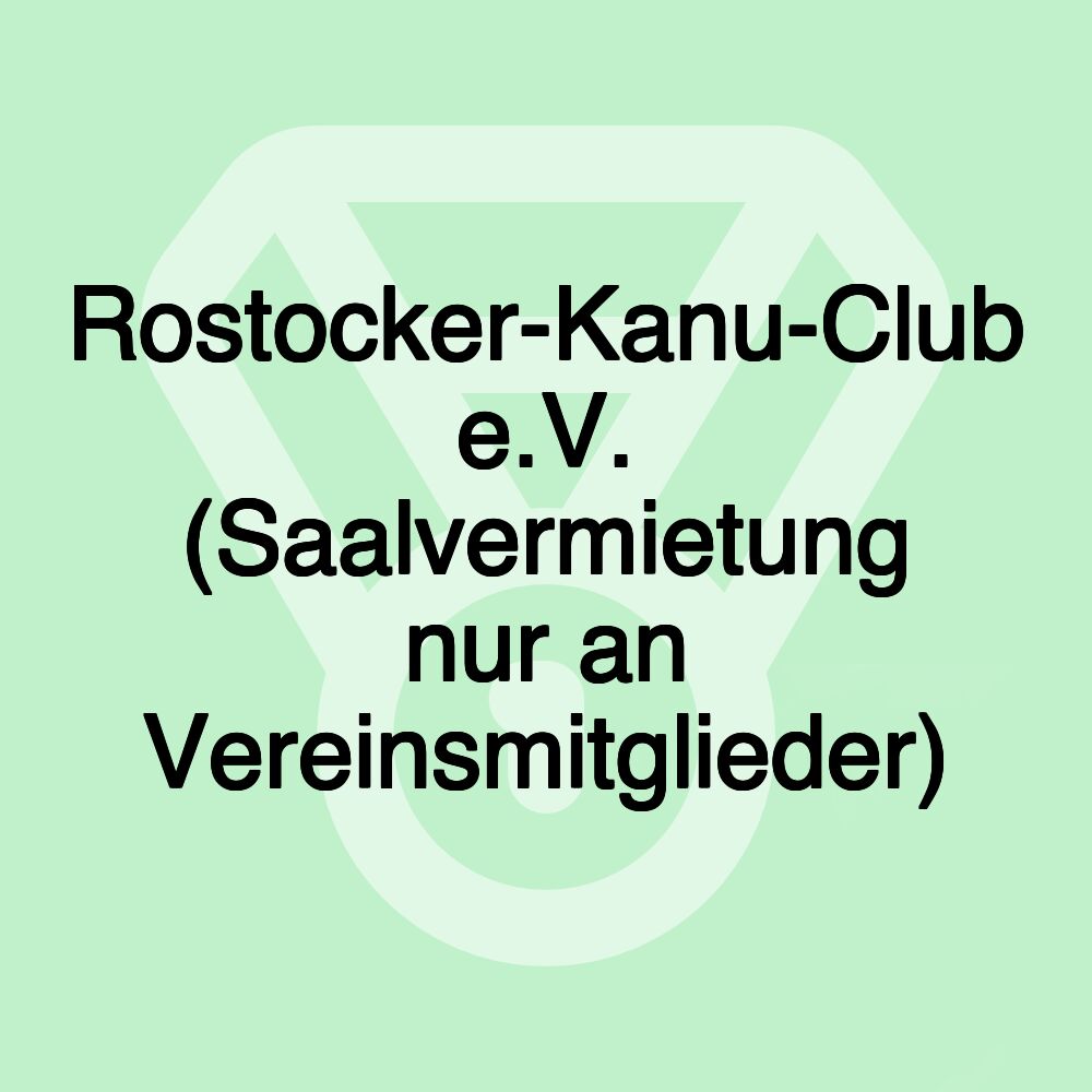 Rostocker-Kanu-Club e.V. (Saalvermietung nur an Vereinsmitglieder) Rostocker-Kanu-Club e.V. (Saalvermietung nur an Vereinsmitglieder)