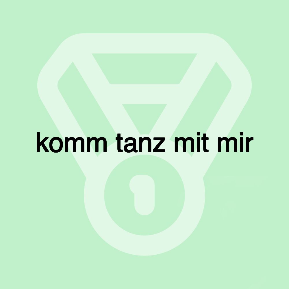 komm tanz mit mir komm tanz mit mir