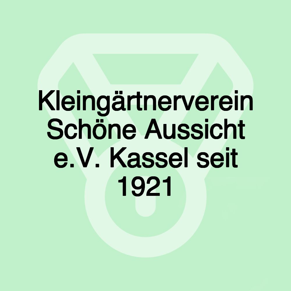 Kleingärtnerverein Schöne Aussicht e.V. Kassel seit 1921 Kleingärtnerverein Schöne Aussicht e.V. Kassel seit 1921