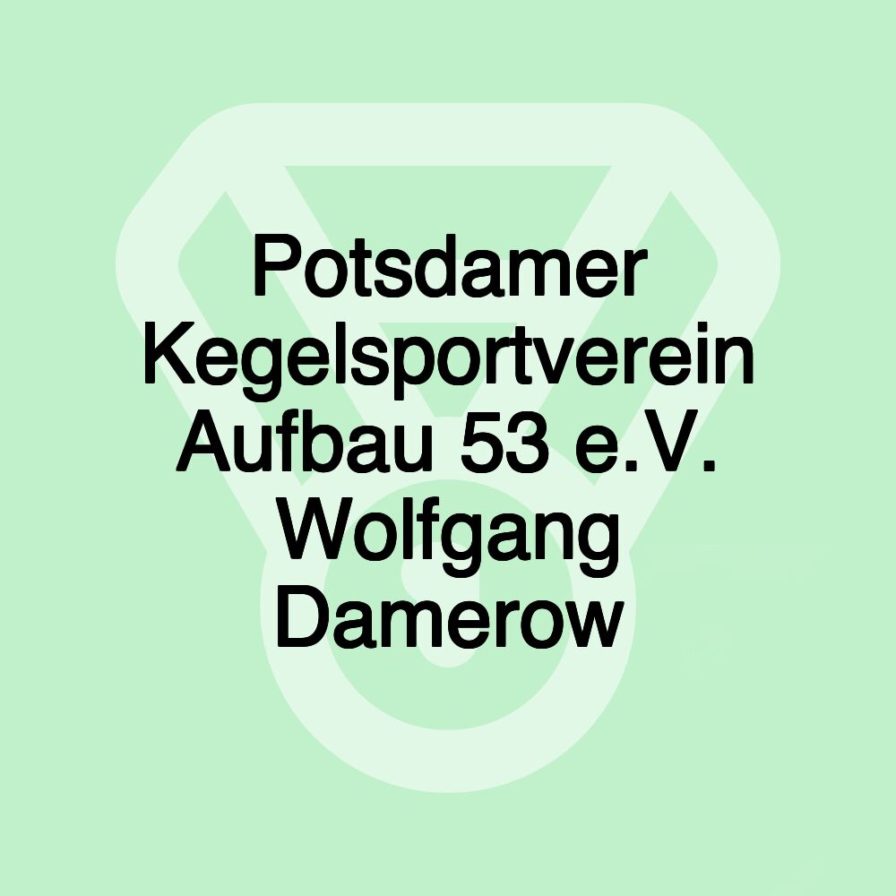 Potsdamer Kegelsportverein Aufbau 53 e.V. Wolfgang Damerow