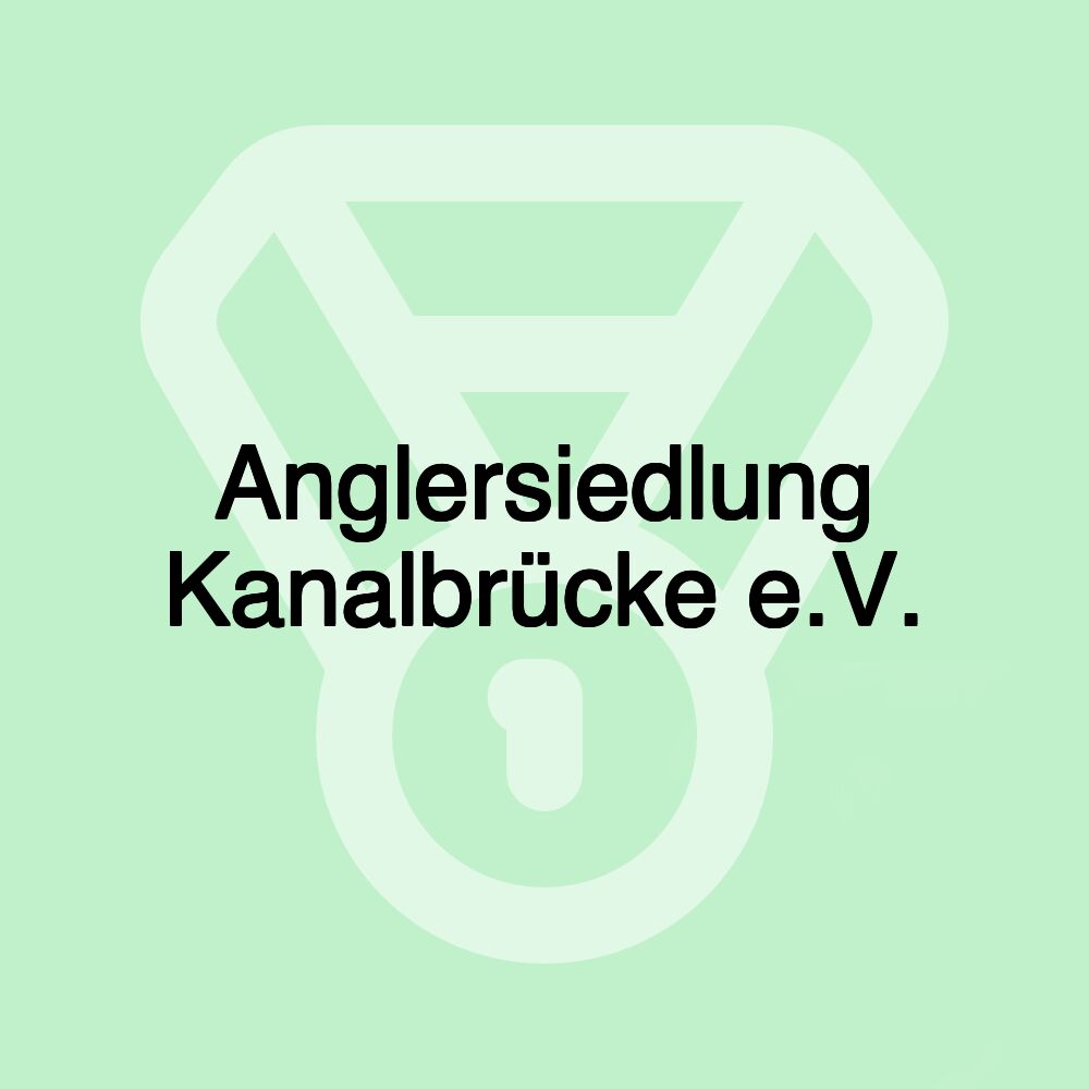 Anglersiedlung Kanalbrücke e.V. Anglersiedlung Kanalbrücke e.V.
