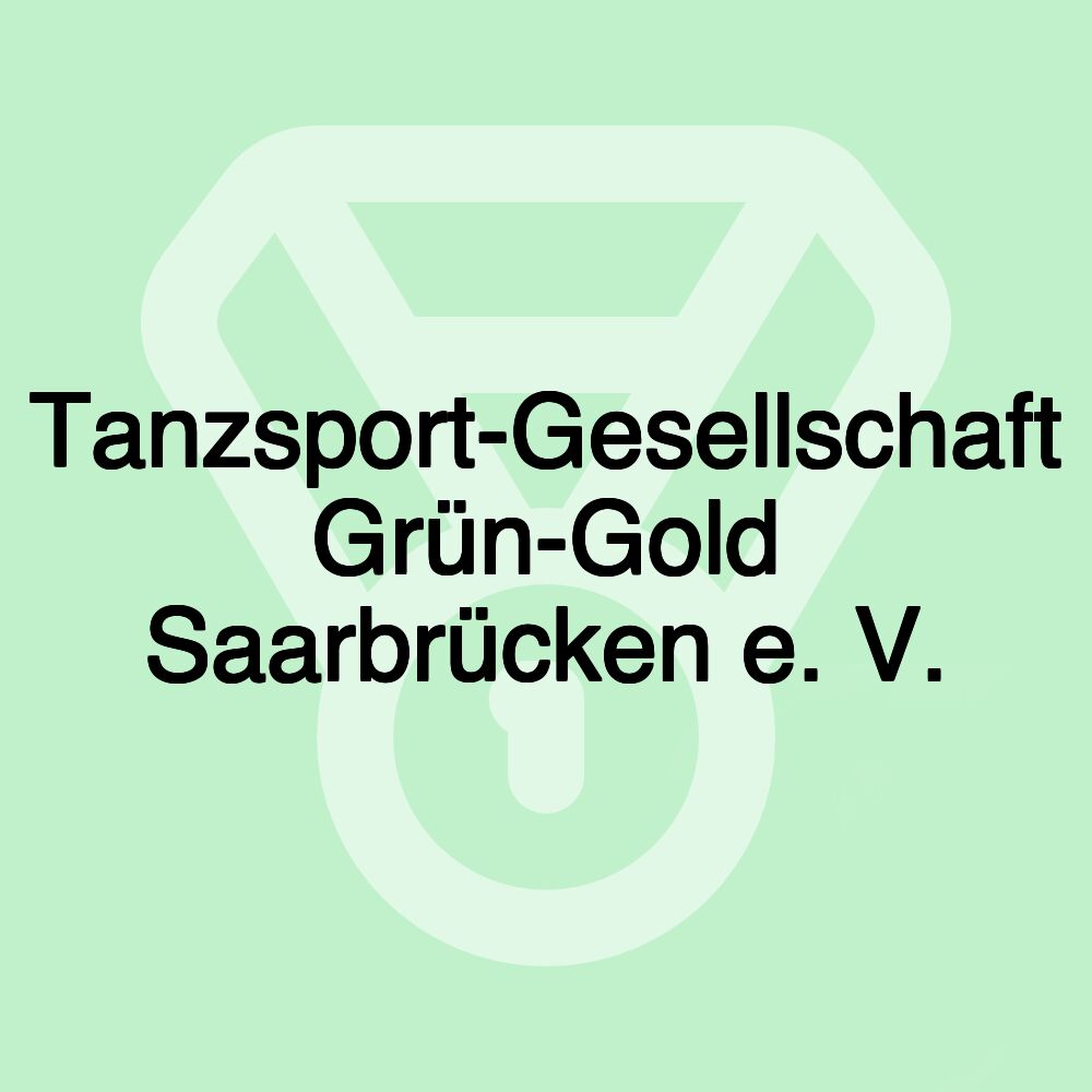 Tanzsport-Gesellschaft Grün-Gold Saarbrücken e. V. Tanzsport-Gesellschaft Grün-Gold Saarbrücken e. V.