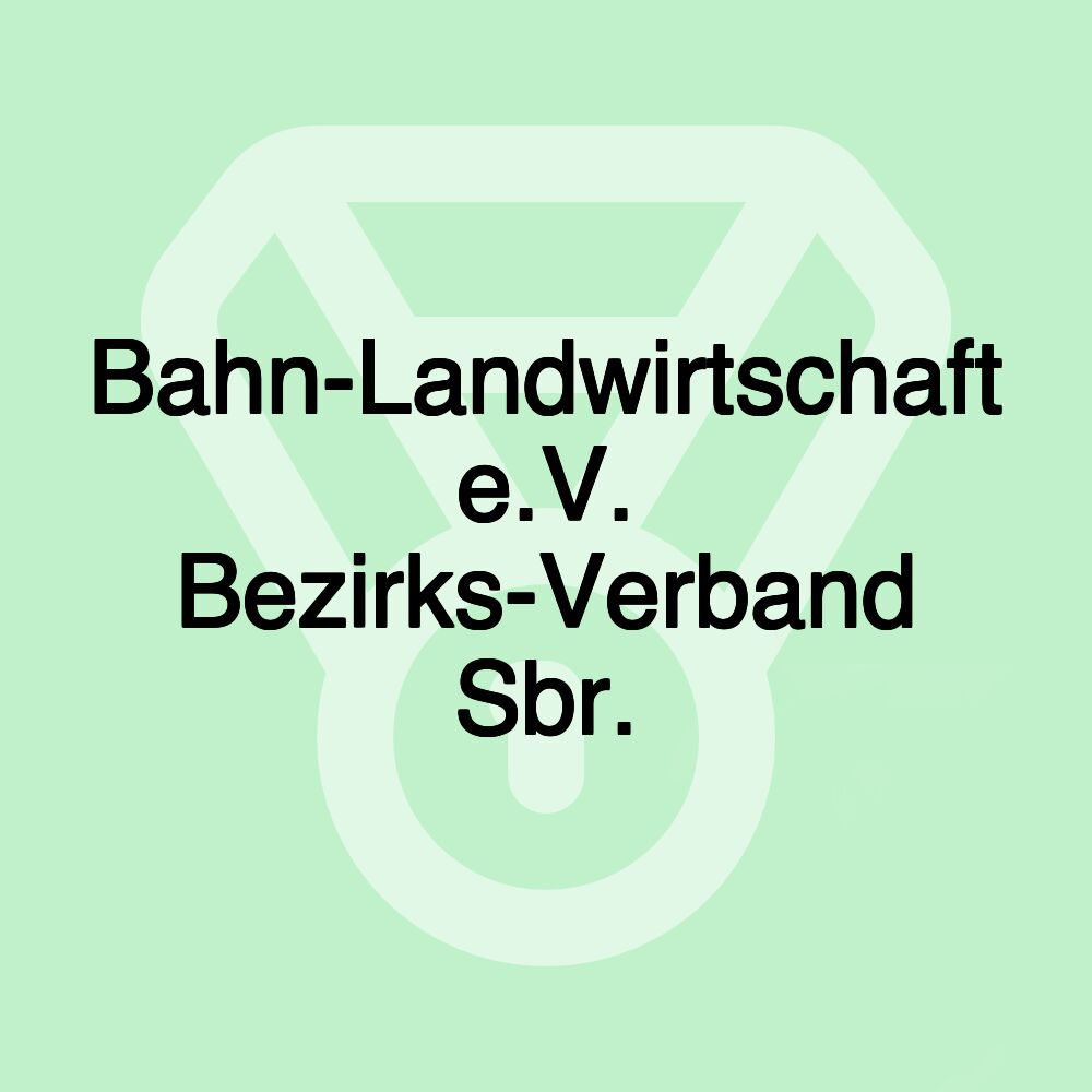 Bahn-Landwirtschaft e.V. Bezirks-Verband Sbr.