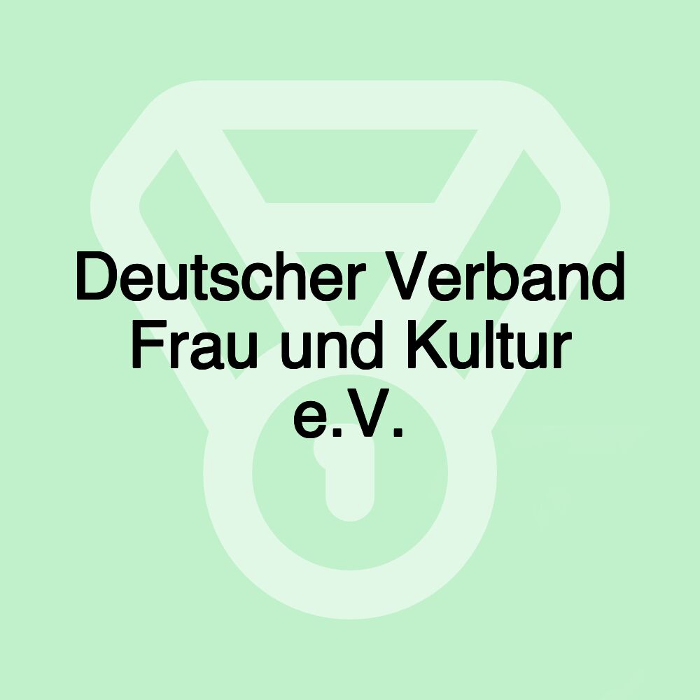 Deutscher Verband Frau und Kultur e.V. Deutscher Verband Frau und Kultur e.V.