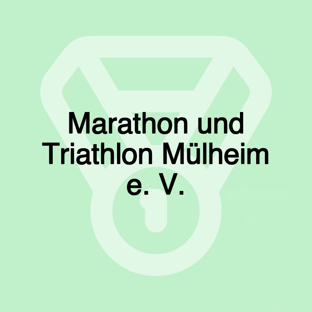 Marathon und Triathlon Mülheim e. V. Marathon und Triathlon Mülheim e. V.