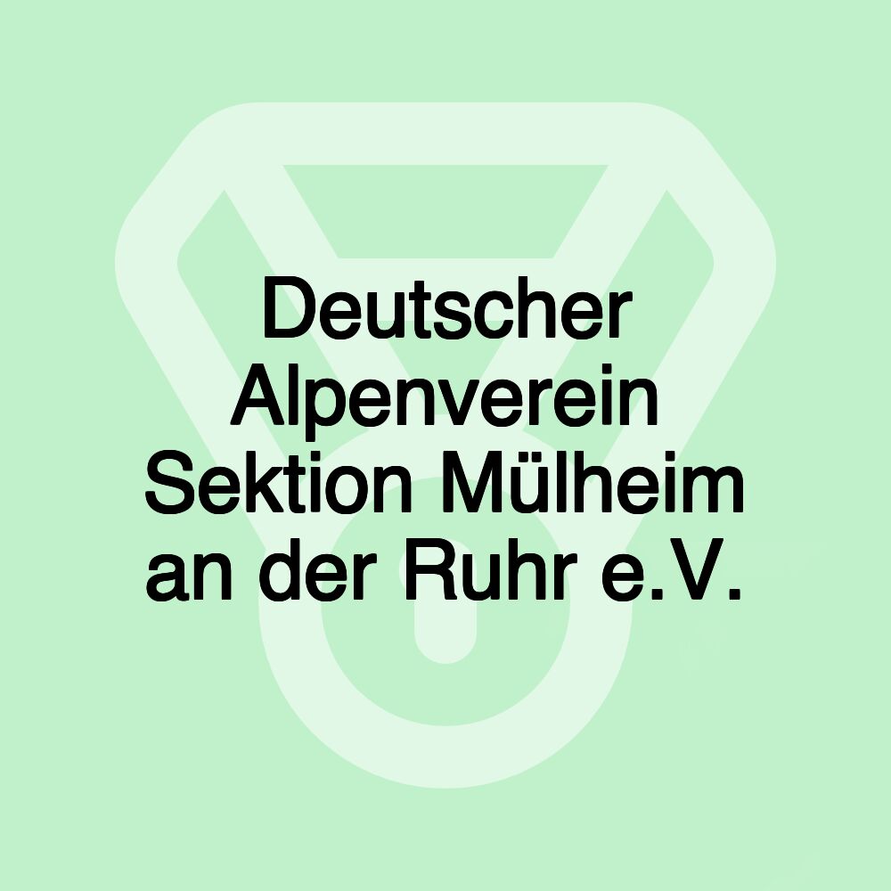 Deutscher Alpenverein Sektion Mülheim an der Ruhr e.V. Deutscher Alpenverein Sektion Mülheim an der Ruhr e.V.
