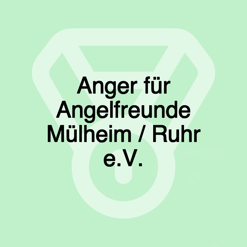 Anger für Angelfreunde Mülheim / Ruhr e.V. Anger für Angelfreunde Mülheim / Ruhr e.V.