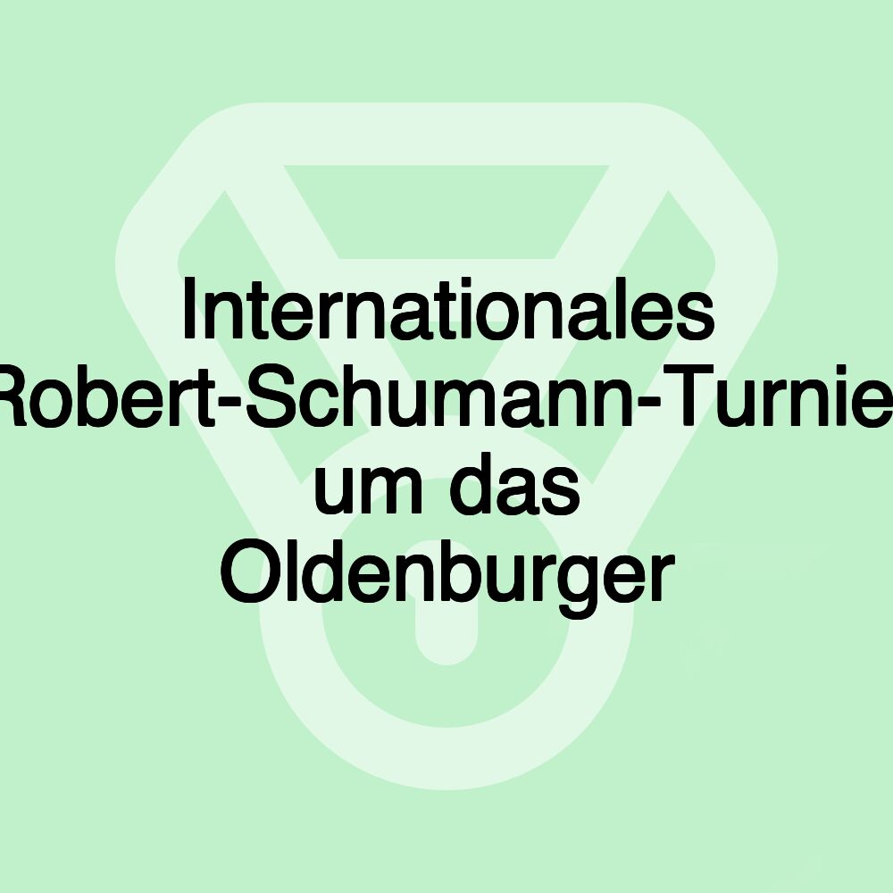 Internationales Robert-Schumann-Turnier um das Oldenburger