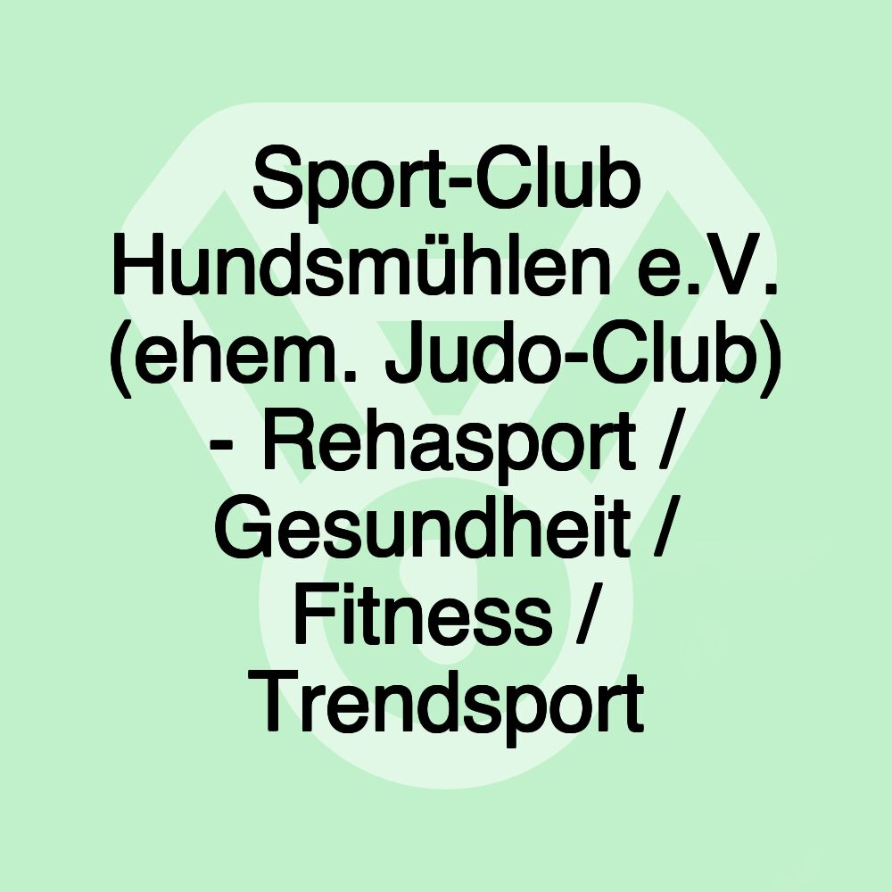 Sport-Club Hundsmühlen e.V. (ehem. Judo-Club) - Rehasport / Gesundheit / Fitness / Trendsport Sport-Club Hundsmühlen e.V. (ehem. Judo-Club) - Rehasport / Gesundheit / Fitness / Trendsport