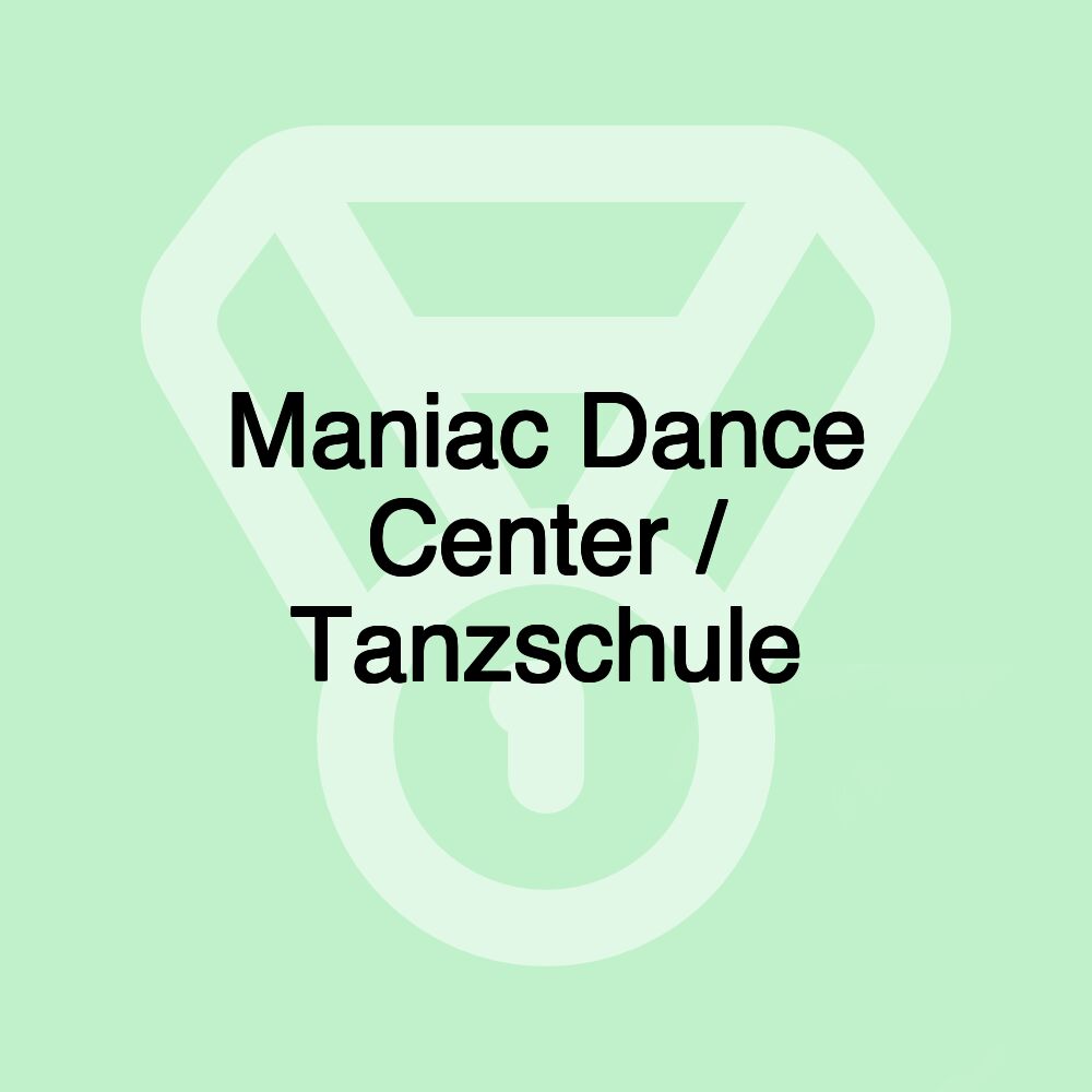 Maniac Dance Center / Tanzschule Maniac Dance Center / Tanzschule
