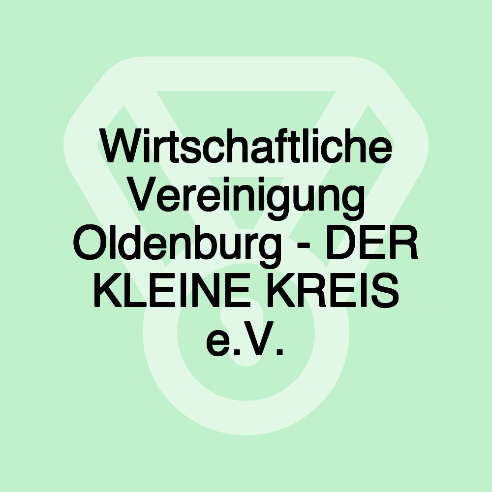 Wirtschaftliche Vereinigung Oldenburg - DER KLEINE KREIS e.V. Wirtschaftliche Vereinigung Oldenburg - DER KLEINE KREIS e.V.